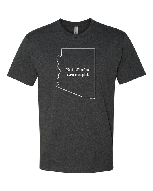 "Not All of Us are Stupid" Arizona Funny State Pride Tee