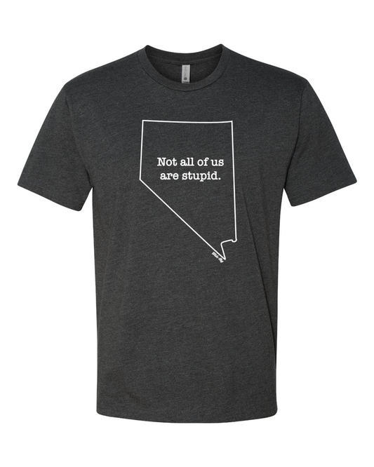 Charcoal heather t-shirt with white text reading 'Not All of Us are Stupid' and Nevada state outline design