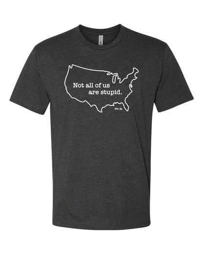 "Not All of Us Are Stupid" USA T-Shirt - Political Statement Apparel