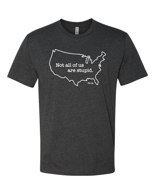 "Not All of Us Are Stupid" USA T-Shirt - Political Statement Apparel
