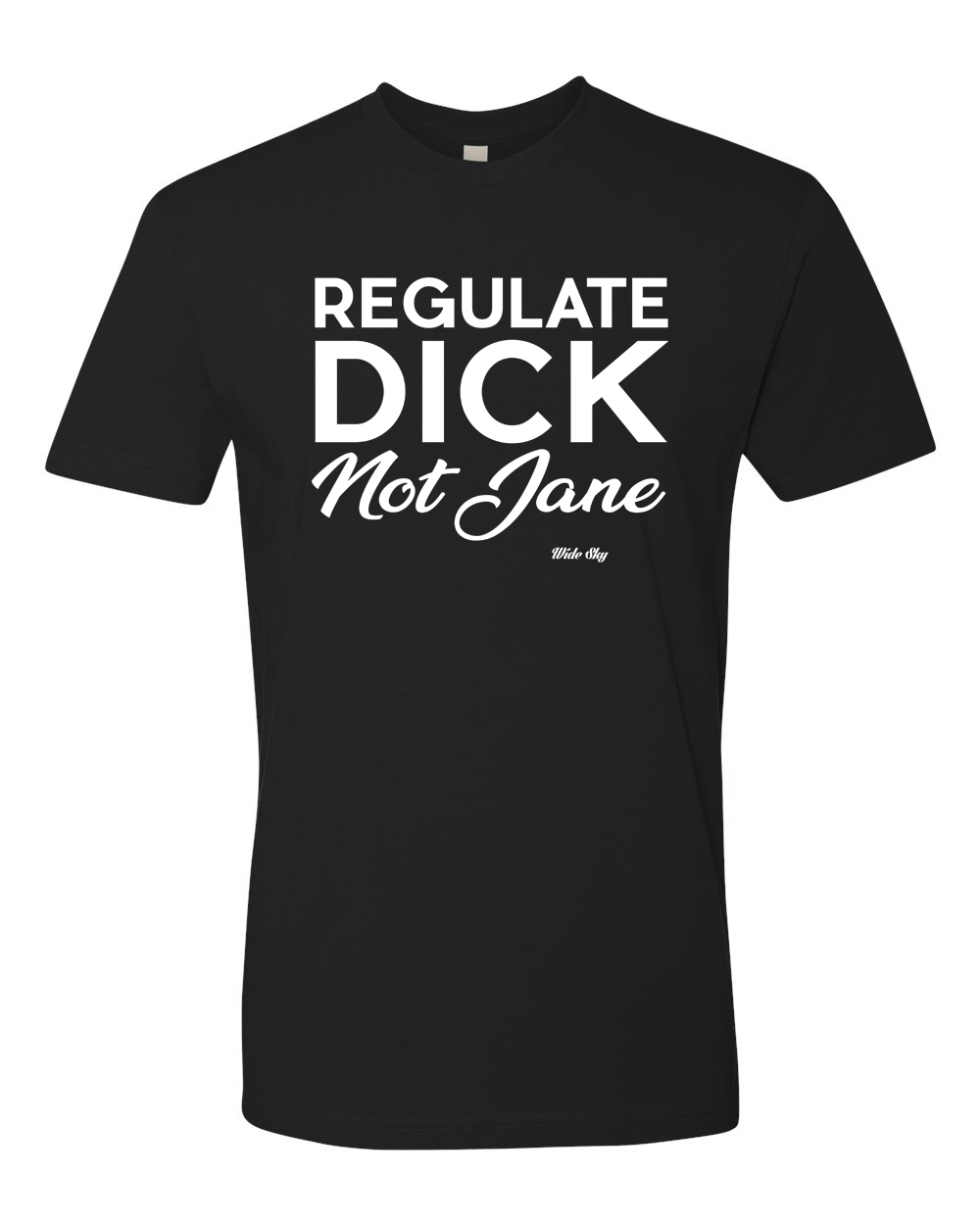 Regulate Dick Not Jane t-shirt in black with white text - women's rights statement shirt