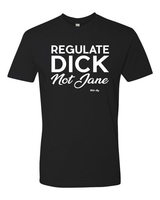 Regulate Dick Not Jane t-shirt in black with white text - women's rights statement shirt